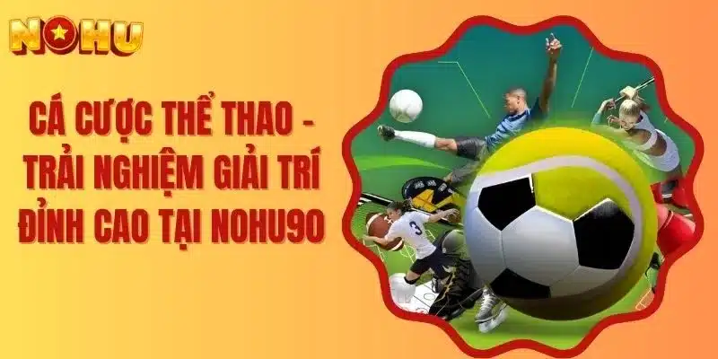 Các sản phẩm cá cược tại sảnh thể thao cực hot
