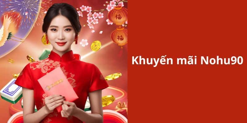 Tìm hiểu về khuyến mãi Nohu90